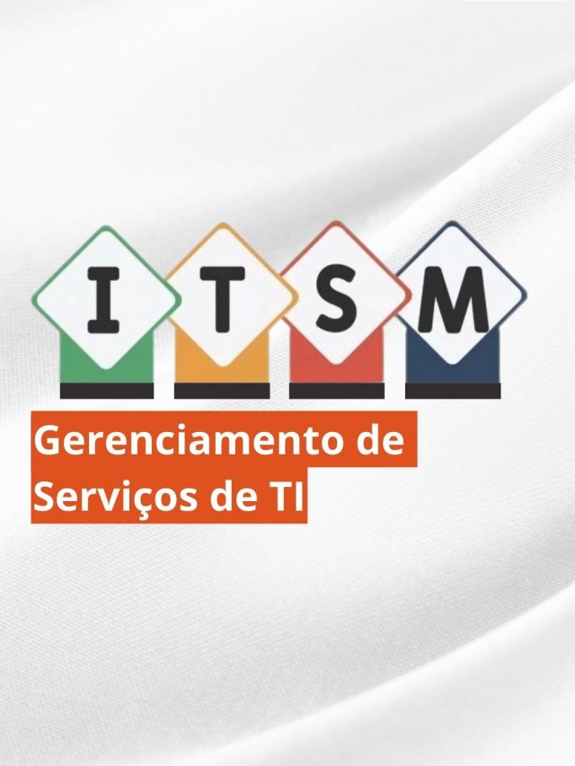 ITSM: saiba mais sobre gerenciamento de serviços de TI